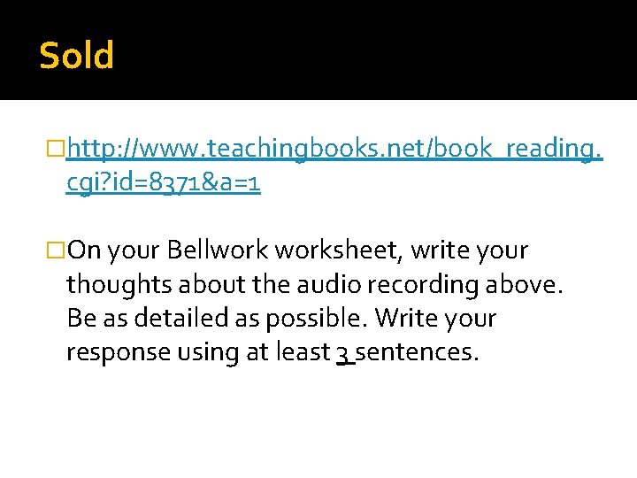 Sold �http: //www. teachingbooks. net/book_reading. cgi? id=8371&a=1 �On your Bellworksheet, write your thoughts about