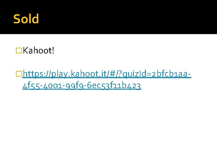 Sold �Kahoot! �https: //play. kahoot. it/#/? quiz. Id=2 bfcb 1 aa- 4 f 55
