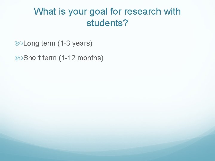 What is your goal for research with students? Long term (1 -3 years) Short