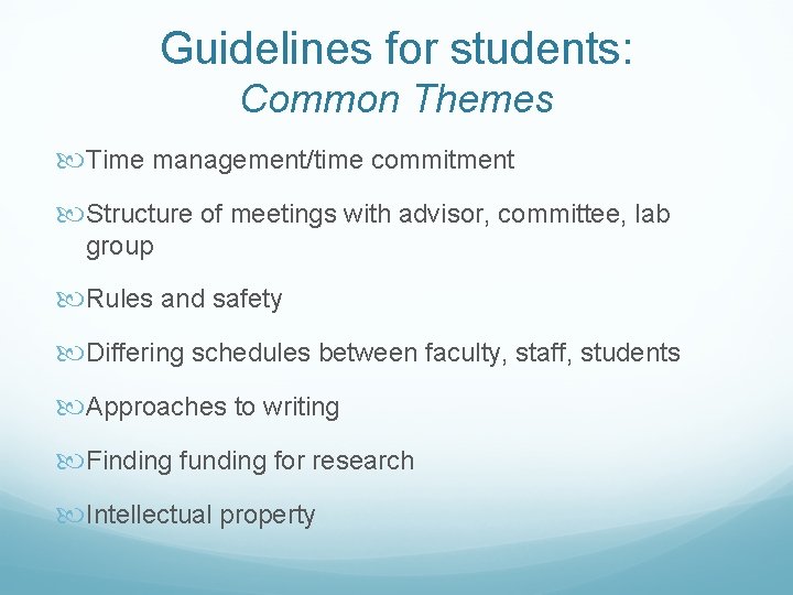 Guidelines for students: Common Themes Time management/time commitment Structure of meetings with advisor, committee,