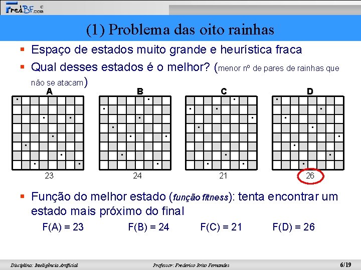 (1) Problema das oito rainhas § Espaço de estados muito grande e heurística fraca