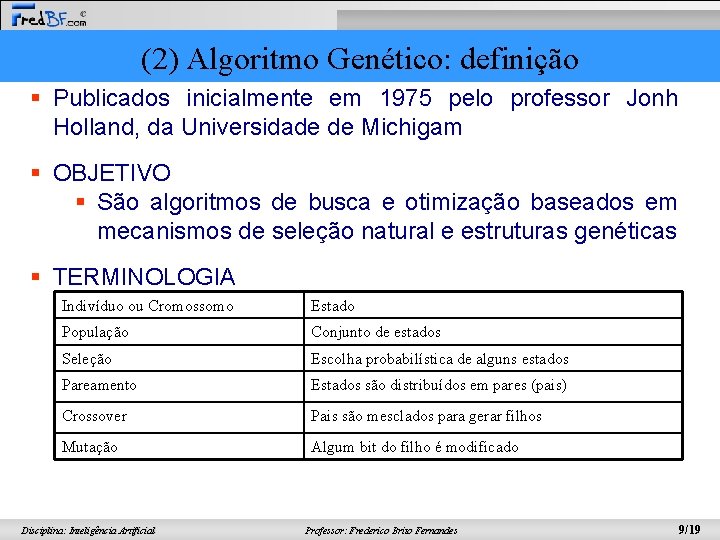 (2) Algoritmo Genético: definição § Publicados inicialmente em 1975 pelo professor Jonh Holland, da