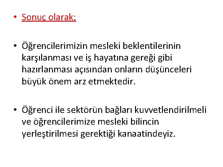  • Sonuç olarak; • Öğrencilerimizin mesleki beklentilerinin karşılanması ve iş hayatına gereği gibi