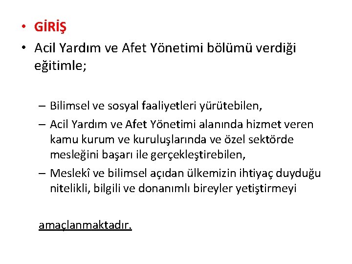  • GİRİŞ • Acil Yardım ve Afet Yönetimi bölümü verdiği eğitimle; – Bilimsel