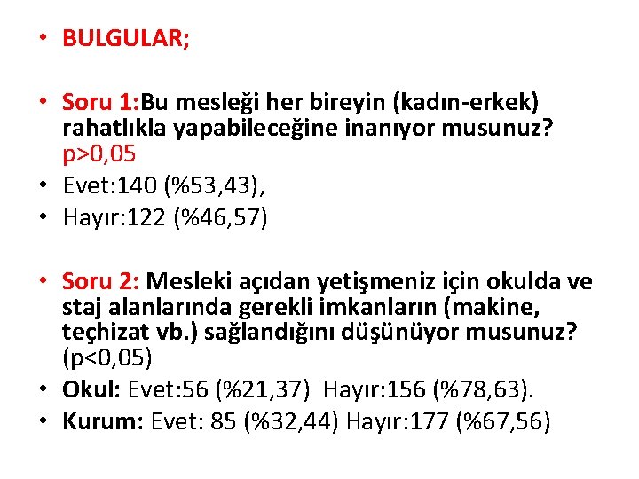  • BULGULAR; • Soru 1: Bu mesleği her bireyin (kadın-erkek) rahatlıkla yapabileceğine inanıyor