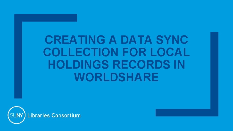 CREATING A DATA SYNC COLLECTION FOR LOCAL HOLDINGS RECORDS IN WORLDSHARE 
