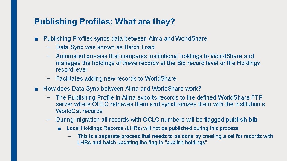 Publishing Profiles: What are they? ■ Publishing Profiles syncs data between Alma and World.