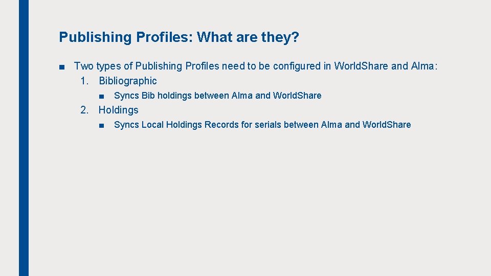 Publishing Profiles: What are they? ■ Two types of Publishing Profiles need to be