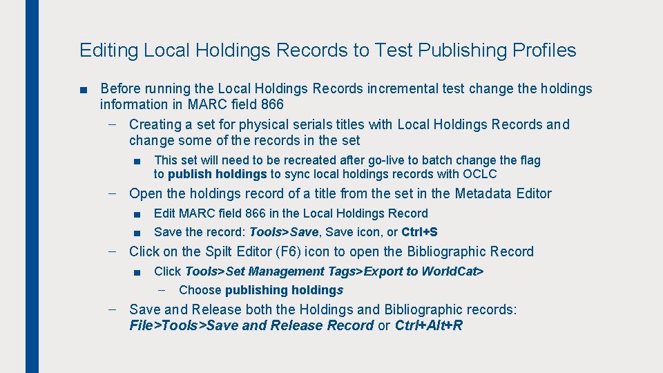 Editing Local Holdings Records to Test Publishing Profiles ■ Before running the Local Holdings