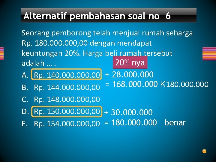 Alternatif pembahasan soal no 6 Seorang pemborong telah menjual rumah seharga Rp. 180. 000,