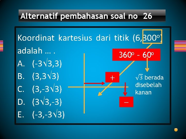 Alternatif pembahasan soal no 26 Koordinat kartesius dari titik (6, 300 o) adalah ….