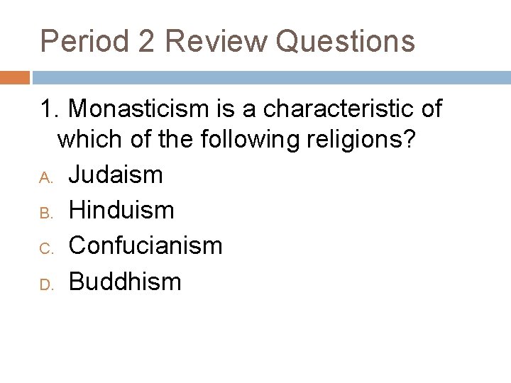 Period 2 Review Questions 1. Monasticism is a characteristic of which of the following