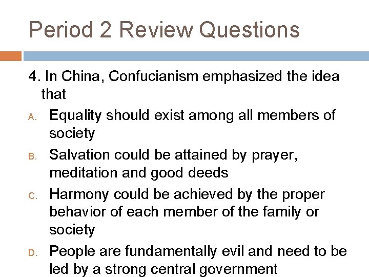 Period 2 Review Questions 4. In China, Confucianism emphasized the idea that A. Equality