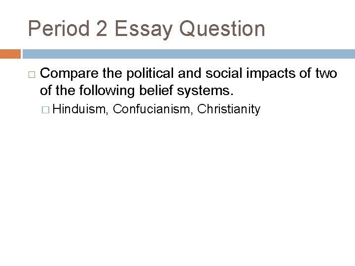 Period 2 Essay Question � Compare the political and social impacts of two of