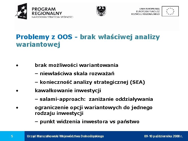 Problemy z OOS - brak właściwej analizy wariantowej • brak możliwości wariantowania – niewłaściwa