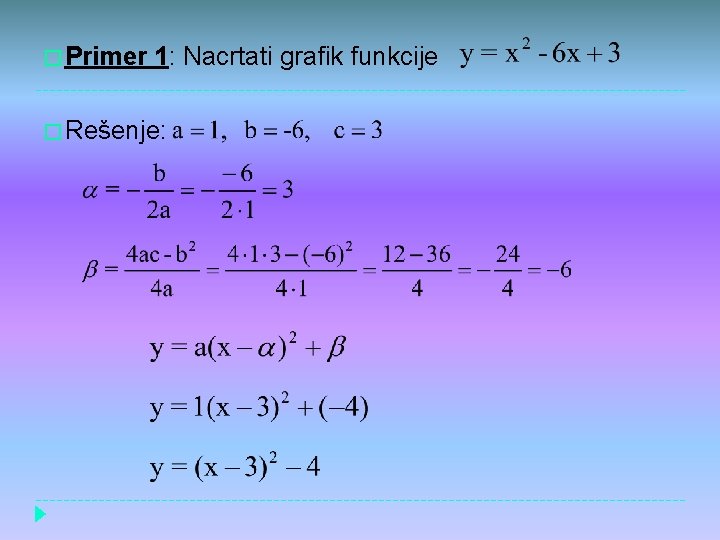 � Primer 1: Nacrtati grafik funkcije � Rešenje: 