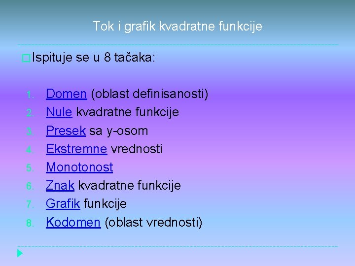 Tok i grafik kvadratne funkcije � Ispituje se u 8 tačaka: 1. 2. 3.