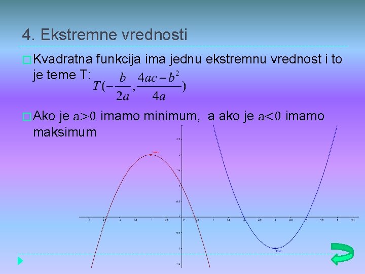 4. Ekstremne vrednosti � Kvadratna funkcija ima jednu ekstremnu vrednost i to je teme