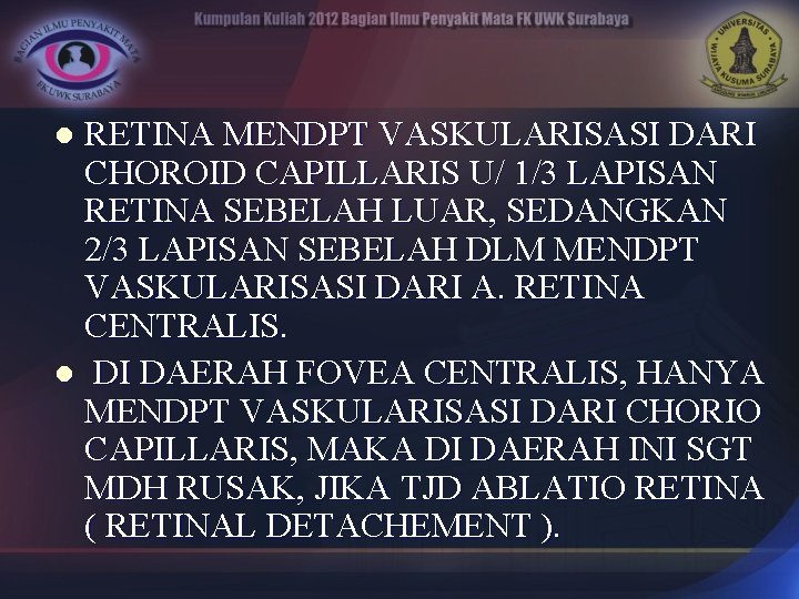 RETINA MENDPT VASKULARISASI DARI CHOROID CAPILLARIS U/ 1/3 LAPISAN RETINA SEBELAH LUAR, SEDANGKAN 2/3