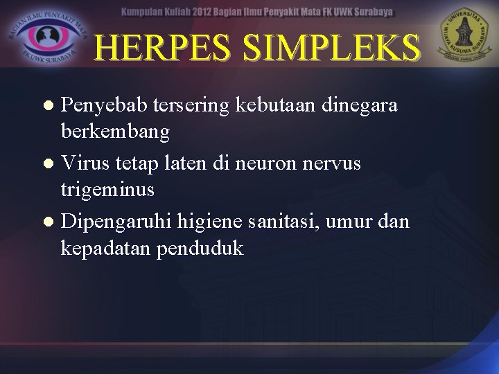 HERPES SIMPLEKS Penyebab tersering kebutaan dinegara berkembang l Virus tetap laten di neuron nervus