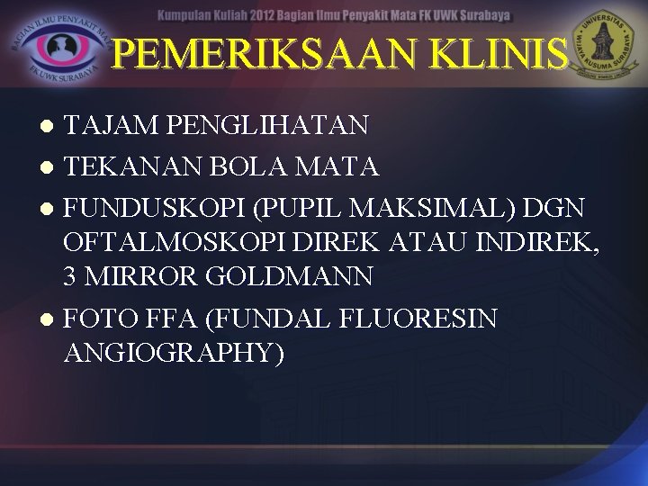PEMERIKSAAN KLINIS TAJAM PENGLIHATAN l TEKANAN BOLA MATA l FUNDUSKOPI (PUPIL MAKSIMAL) DGN OFTALMOSKOPI