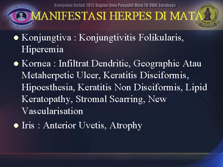 MANIFESTASI HERPES DI MATA Konjungtiva : Konjungtivitis Folikularis, Hiperemia l Kornea : Infiltrat Dendritic,