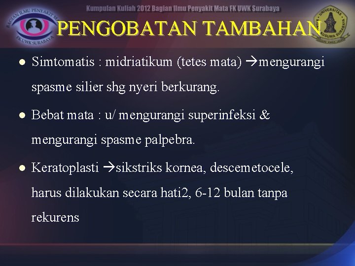 PENGOBATAN TAMBAHAN l Simtomatis : midriatikum (tetes mata) mengurangi spasme silier shg nyeri berkurang.