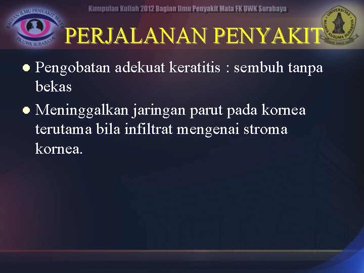 PERJALANAN PENYAKIT Pengobatan adekuat keratitis : sembuh tanpa bekas l Meninggalkan jaringan parut pada