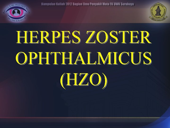 HERPES ZOSTER OPHTHALMICUS (HZO) 