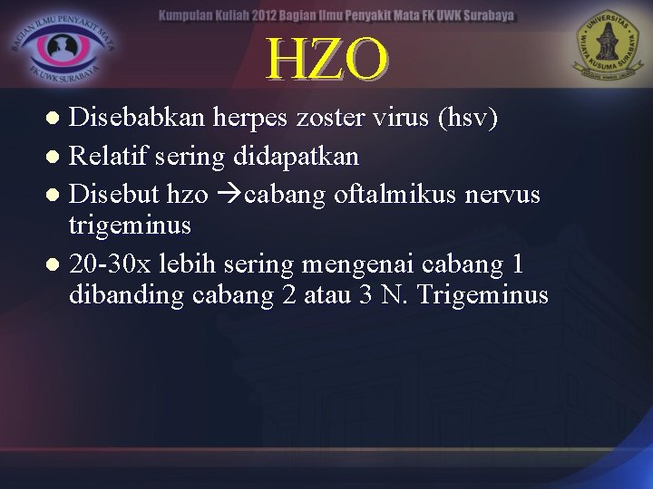 HZO Disebabkan herpes zoster virus (hsv) l Relatif sering didapatkan l Disebut hzo cabang