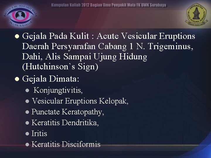 Gejala Pada Kulit : Acute Vesicular Eruptions Daerah Persyarafan Cabang 1 N. Trigeminus, Dahi,