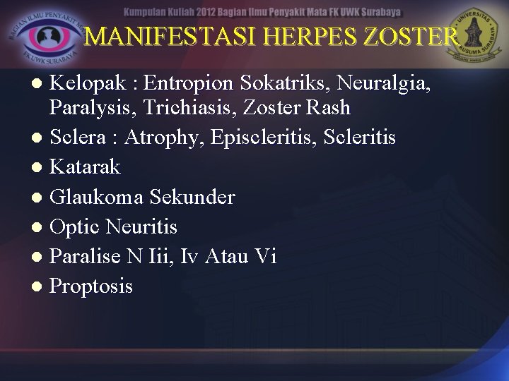 MANIFESTASI HERPES ZOSTER Kelopak : Entropion Sokatriks, Neuralgia, Paralysis, Trichiasis, Zoster Rash l Sclera