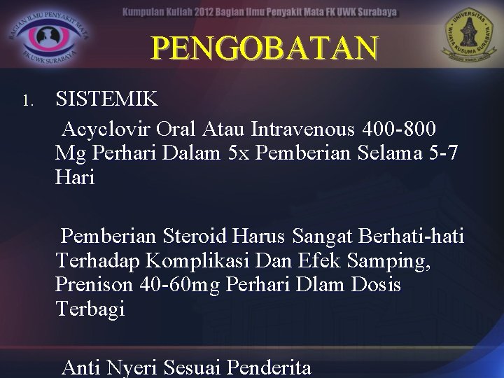 PENGOBATAN 1. SISTEMIK Acyclovir Oral Atau Intravenous 400 -800 Mg Perhari Dalam 5 x