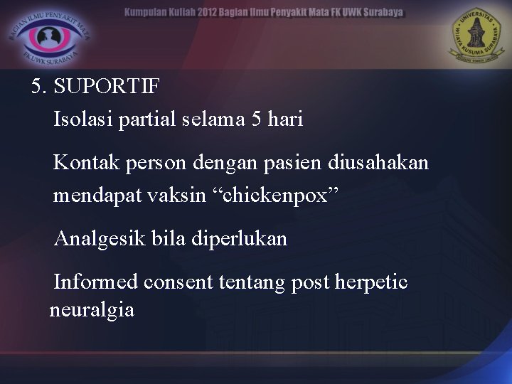 5. SUPORTIF Isolasi partial selama 5 hari Kontak person dengan pasien diusahakan mendapat vaksin