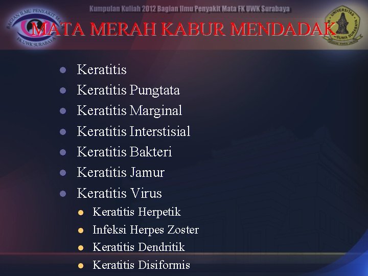 MATA MERAH KABUR MENDADAK l l l l Keratitis Pungtata Keratitis Marginal Keratitis Interstisial