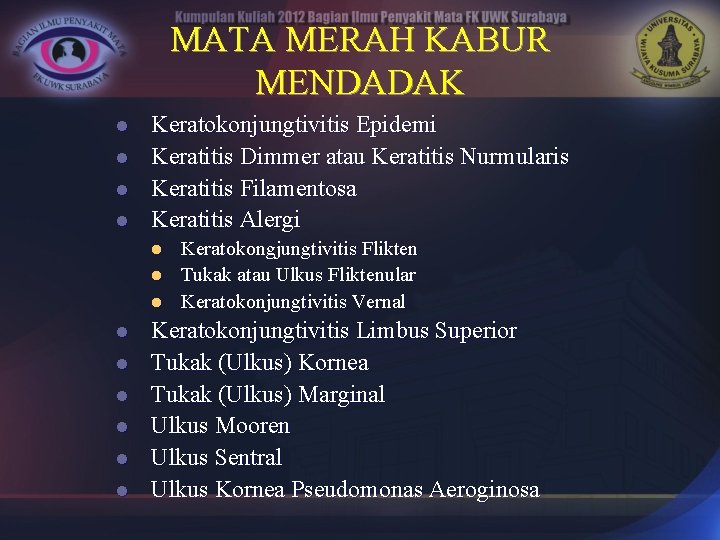 MATA MERAH KABUR MENDADAK l l Keratokonjungtivitis Epidemi Keratitis Dimmer atau Keratitis Nurmularis Keratitis