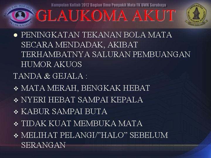 GLAUKOMA AKUT PENINGKATAN TEKANAN BOLA MATA SECARA MENDADAK, AKIBAT TERHAMBATNYA SALURAN PEMBUANGAN HUMOR AKUOS