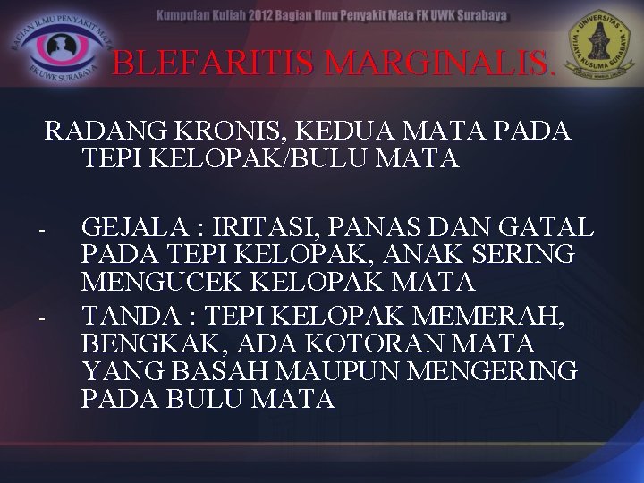 BLEFARITIS MARGINALIS. RADANG KRONIS, KEDUA MATA PADA TEPI KELOPAK/BULU MATA - - GEJALA :