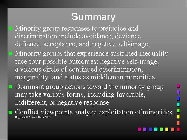 Summary Minority group responses to prejudice and discrimination include avoidance, deviance, defiance, acceptance, and