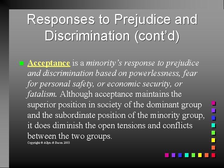 Responses to Prejudice and Discrimination (cont’d) Acceptance is a minority’s response to prejudice and