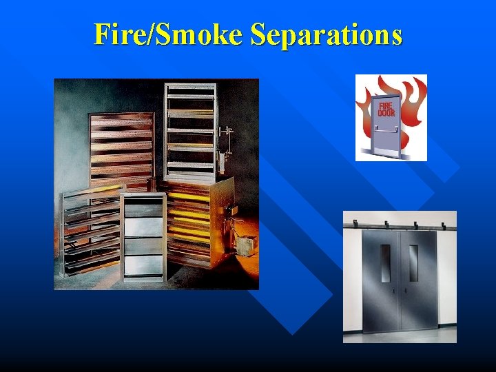 Fire/Smoke Separations Fire/Smoke Separations