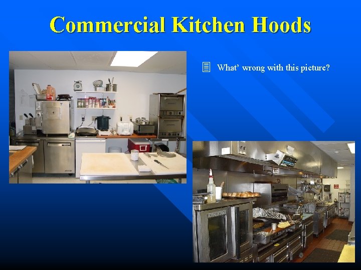 Commercial Kitchen Hoods 3 What’ wrong with this picture? Commercial Kitchen Hoods 3 What’ wrong with this picture?