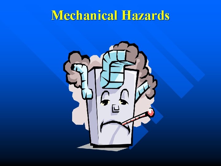 Mechanical Hazards Mechanical Hazards