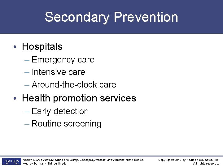 Secondary Prevention • Hospitals – Emergency care – Intensive care – Around-the-clock care •