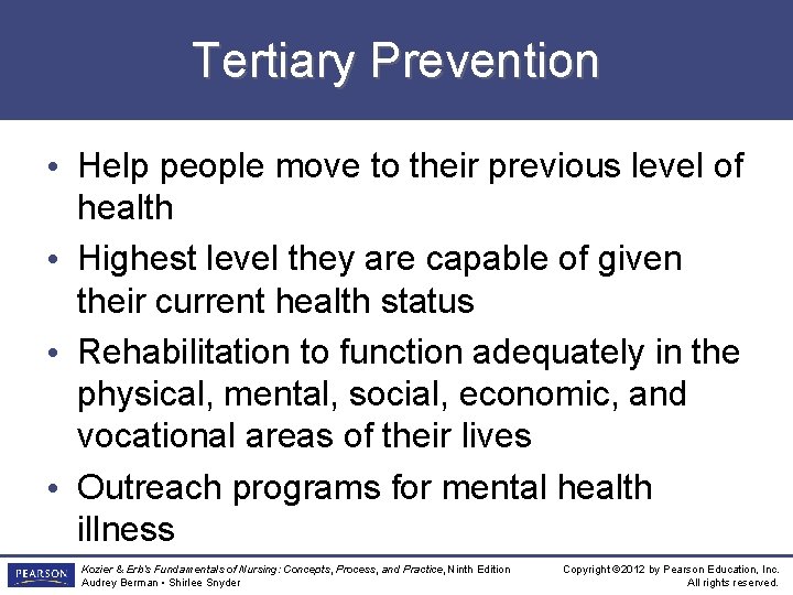 Tertiary Prevention • Help people move to their previous level of health • Highest