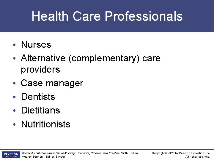 Health Care Professionals • Nurses • Alternative (complementary) care providers • Case manager •