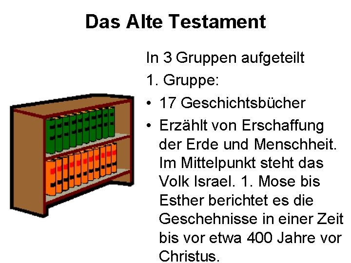 Das Alte Testament In 3 Gruppen aufgeteilt 1. Gruppe: • 17 Geschichtsbücher • Erzählt