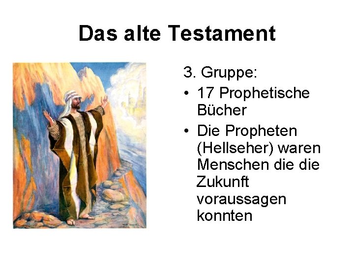 Das alte Testament 3. Gruppe: • 17 Prophetische Bücher • Die Propheten (Hellseher) waren