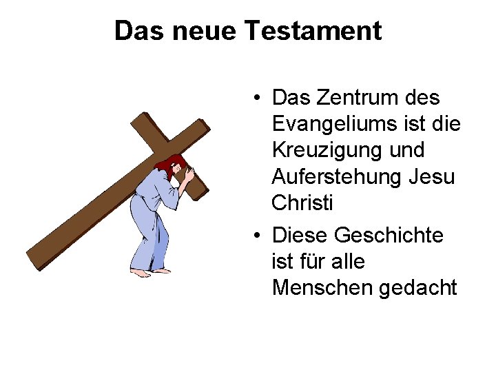 Das neue Testament • Das Zentrum des Evangeliums ist die Kreuzigung und Auferstehung Jesu