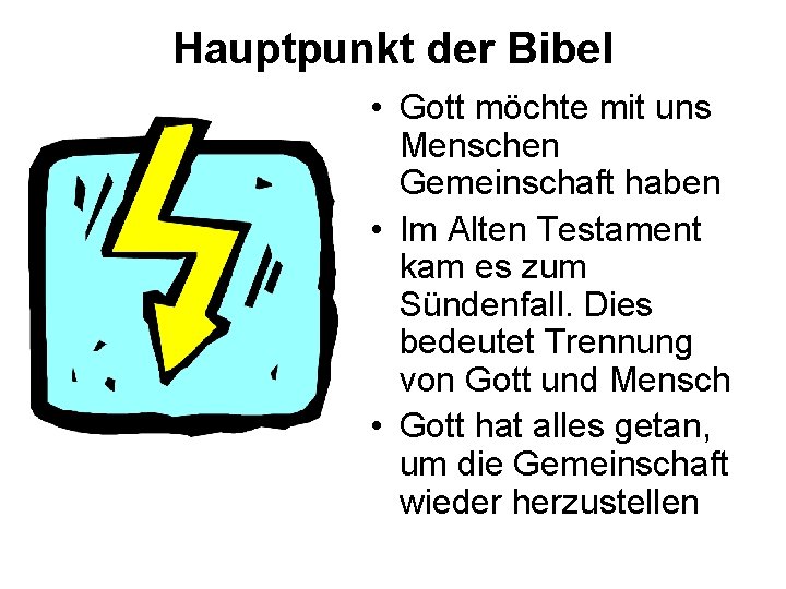 Hauptpunkt der Bibel • Gott möchte mit uns Menschen Gemeinschaft haben • Im Alten